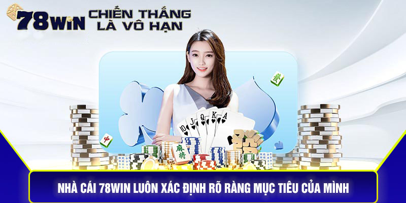 Nhà cái 78Win luôn xác định rõ ràng mục tiêu của mình.