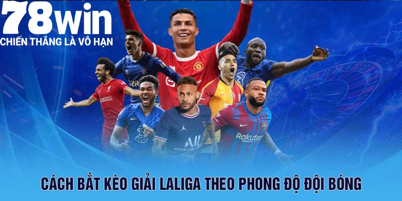 Cách bắt kèo giải Laliga theo phong độ đội bóng